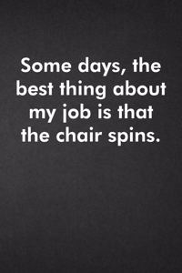 Some days, the best thing about my job is that the chair spins.