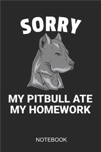 Sorry My Pitbull Ate My Homework Notebook