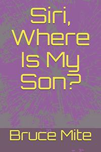 Siri, Where Is My Son?