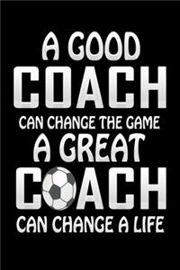 A Good Coach Can Change The Game A Great Coach Can Change A Life