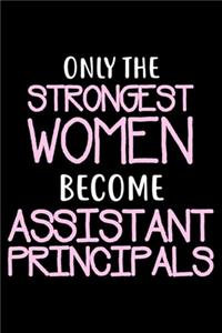 Only The Strongest Women Become Assistant Principals: School Vice Principal Gift, Weekly & Daily Planner, To Do List, Reminders, Notebook For Goals, Agenda, Appointments