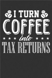 I Turn Coffee Into Tax Returns