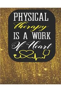 Physical Therapy Is A Work of Heart: Blank Lined Journal, Notebook, Nurse Journal, Organizer, Practitioner Gift, Nurse Graduation Gift (Health Care Notebooks & Gifts)