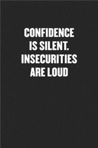 Confidence Is Silent. Insecurities Are Loud