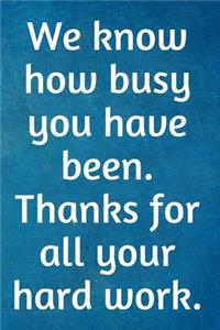 We know how busy you have been. Thanks for all your hard work.