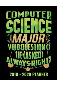 Computer Science Major Void Question () {If (Asked) Always Right} 2019 - 2020 Planner