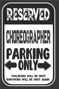Reserved Choreographer Parking Only. Violators Will Be Shot. Survivors Will Be Shot Again