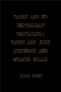 There Are No Impossible Obstacles; There Are Just Stronger And Weaker Wills