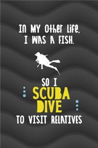 In My Other Life, I Was A Fish. So I Scuba Dive To Visit Relatives