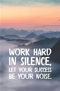 Work Hard In Silence Let Your Success Be Your Noise