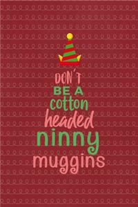 Don't be a cotton headed ninny muggins