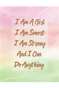 I Am A Girl I Am Smart I Am Strong And I Can Do Anything