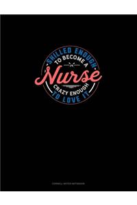 Skilled Enough To Become A Nurse Crazy Enough To Love It