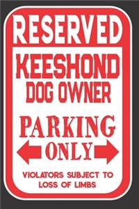 Reserved Keeshond Dog Owner Parking Only. Violators Subject To Loss Of Limbs
