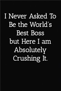 I Never Asked To Be the World's Best Boss Notebook