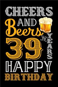 Cheers And Beers To 39 Years Happy Birthday