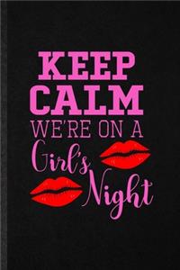 Keep Calm We're on a Girl's Night