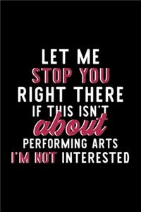 Let Me Stop You Right There If This Isn't About Performing Arts I'm Not Interested