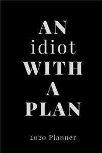 An Idiot with a Plan