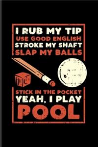 I Rub My Tip Use Good English Stroke My Shaft...