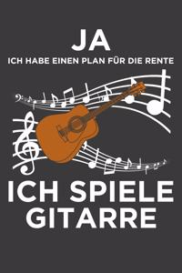 Ja ich habe einen Plan für die Rente. Ich spiele Gitarre.