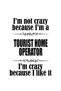 I'm Not Crazy Because I'm A Tourist Home Operator I'm Crazy Because I like It