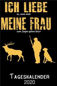 Ich liebe es wenn mich meine Frau zum Jagen gehen lässt - Tageskalender 2020