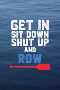Get In Sit Down Shut Up Row