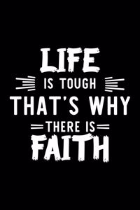 Life Is Tough That's Why There Is Faith