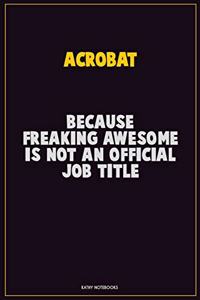 Acrobat, Because Freaking Awesome Is Not An Official Job Title