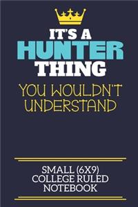 It's A Hunter Thing You Wouldn't Understand Small (6x9) College Ruled Notebook