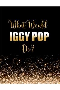 What Would Iggy Pop Do?