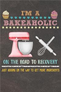 I'm A Bakeaholic On The Road To Recovery