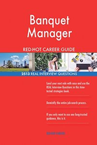 Banquet Manager RED-HOT Career Guide; 2513 REAL Interview Questions