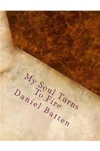 My Soul Turns To Fire