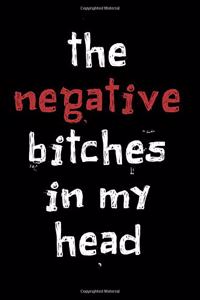The Negative Bitches In My Head
