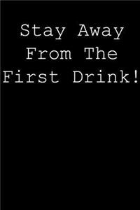 Stay away from the first drink!