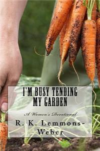 I'm Busy Tending My Garden