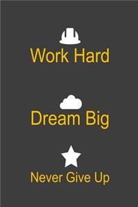 Work Hard Dream Big Never Give Up