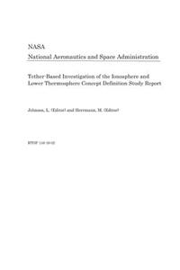 Tether-Based Investigation of the Ionosphere and Lower Thermosphere Concept Definition Study Report