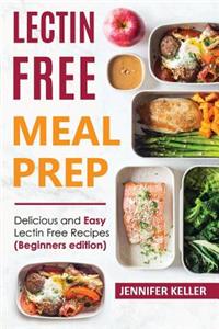 Lectin Free Meal Prep: Delicious and Easy Lectin Free Recipes (Beginners Edition)