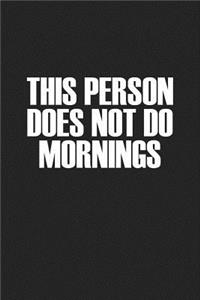 This Person Does Not Do Mornings: A 6x9 Inch Matte Softcover Journal Notebook with 120 Blank Lined Pages and a Funny Cover Slogan