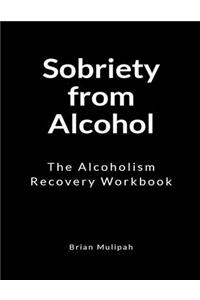 Sobriety from Alcohol: The Alcoholism Recovery Workbook