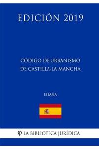Código de Urbanismo de Castilla-La Mancha (España) (Edición 2019)