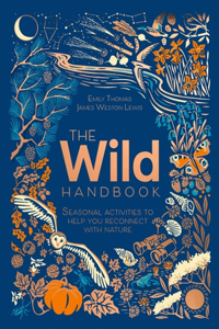 Wild Handbook: Seasonal Activities to Help You Reconnect with Nature