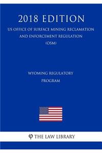 Wyoming Regulatory Program (Us Office of Surface Mining Reclamation and Enforcement Regulation) (Osm) (2018 Edition)