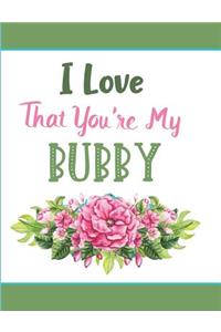I Love That You're My Bubby