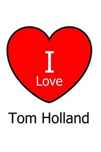 I Love Tom Holland
