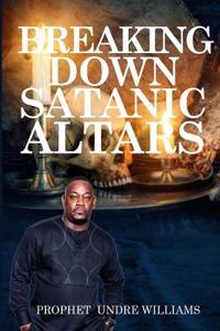 The Breaking Down of Satanic Altars