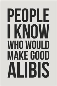 People I Know Who Would Make Good Alibis